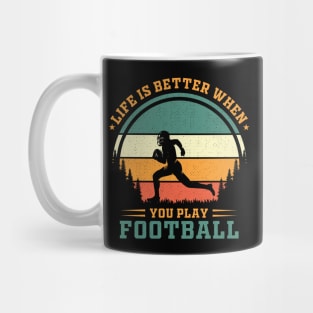 LIFE BETTER WHEN YOU PLAY FOOTBALL Mug